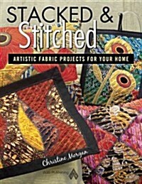 Stacked and Stitched - Artistic Fabric Projects for Your Home (Paperback)