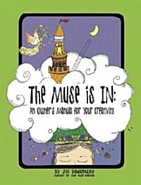 The Muse Is in: An Owners Manual to Your Creativity (Paperback)