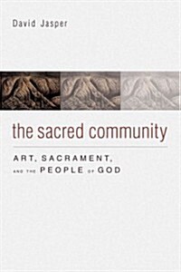 The Sacred Community: Art, Sacrament, and the People of God (Hardcover)