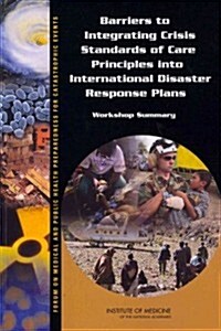 Barriers to Integrating Crisis Standards of Care Principles Into International Disaster Response Plans: Workshop Summary (Paperback)