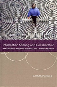 Information Sharing and Collaboration: Applications to Integrated Biosurveillance: Workshop Summary (Paperback)