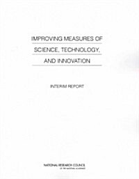 Improving Measures of Science, Technology, and Innovation: Interim Report (Paperback)