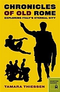 Chronicles of Old Rome: Exploring Italys Eternal City (Paperback)