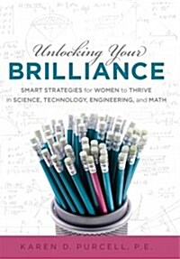 Unlocking Your Brilliance: Smart Strategies for Women to Thrive in Science, Technology, Engineering and Math (Hardcover)