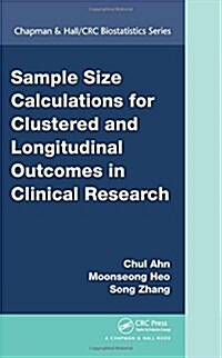 Sample Size Calculations for Clustered and Longitudinal Outcomes in Clinical Research (Hardcover)