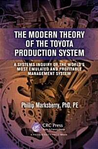 The Modern Theory of the Toyota Production System: A Systems Inquiry of the Worlds Most Emulated and Profitable Management System (Hardcover)