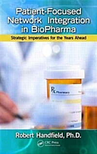 Patient-Focused Network Integration in Biopharma: Strategic Imperatives for the Years Ahead (Hardcover)