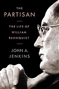The Partisan: The Life of William Rehnquist (Hardcover)