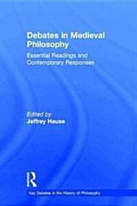 Debates in Medieval Philosophy : Essential Readings and Contemporary Responses (Hardcover)