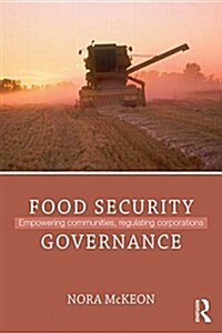 Food Security Governance : Empowering Communities, Regulating Corporations (Paperback)