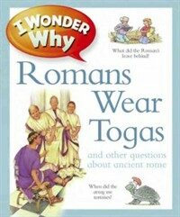 I Wonder Why Romans Wore Togas: And Other Questions about Rome (Hardcover)