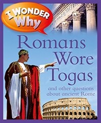 I Wonder Why Romans Wore Togas: And Other Questions about Rome (Paperback)