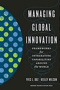 Managing Global Innovation: Frameworks for Integrating Capabilities Around the World (Hardcover)