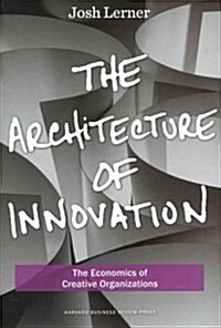 The Architecture of Innovation: The Economics of Creative Organizations (Hardcover)