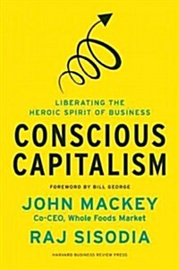 [중고] Conscious Capitalism: Liberating the Heroic Spirit of Business (Hardcover)