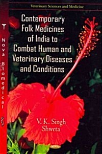 Contemporary Folk Medicines of India to Combat Human & Veterinary Diseases & Conditions (Hardcover, UK)