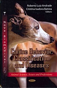 Canine Behavior, Classification and Diseases. Editors, Roberto Luiz Andrade and Cristina Isadora Batista (Hardcover, UK)