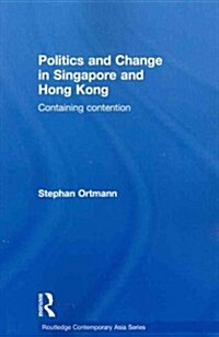 Politics and Change in Singapore and Hong Kong : Containing Contention (Paperback)