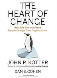 The Heart of Change: Real-Life Stories of How People Change Their Organizations (Hardcover)