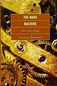 The Marx Machine: Politics, Polemics, Ideology (Hardcover)