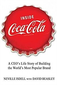 Inside Coca-Cola: A Ceos Life Story of Building the Worlds Most Popular Brand (Paperback)