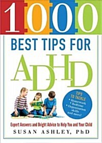 1000 Best Tips for ADHD: Expert Answers and Bright Advice to Help You and Your Child (Paperback)
