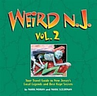 Weird N.J., Volume 2: Your Travel Guide to New Jerseys Local Legends and Best Kept Secrets (Paperback)