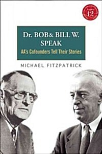 Dr Bob and Bill W. Speak: AAs Cofounders Tell Their Stories [With CD (Audio)] (Paperback)