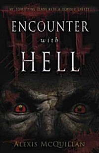 Encounter with Hell: My Terrifying Clash with a Demonic Entity (Paperback)