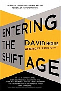 Entering the Shift Age: The End of the Information Age and the New Era of Transformation (Hardcover)