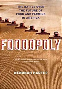 Foodopoly : The Battle Over the Future of Food and Farming in America (Hardcover)