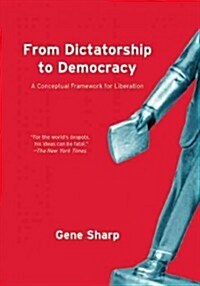 From Dictatorship to Democracy: A Conceptual Framework for Liberation (Paperback)