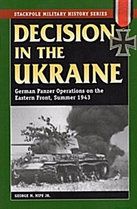 Decision in the Ukraine: German Panzer Operations on the Eastern Front, Summer 1943 (Paperback)