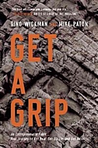 Get a Grip: An Entrepreneurial Fable... Your Journey to Get Real, Get Simple, and Get Results (Hardcover)