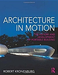 Architecture in Motion : The History and Development of Portable Building (Hardcover)