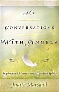 My Conversations with Angels: Inspirational Moments with Guardian Spirits (Paperback)