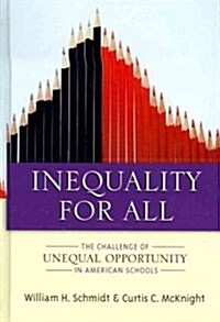 Inequality for All: The Challenge of Unequal Opportunity in American Schools (Hardcover, New)