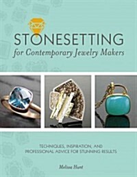 Stonesetting for Contemporary Jewelry Makers: Techniques, Inspiration, and Professional Advice for Stunning Results (Hardcover)
