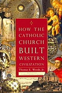 How the Catholic Church Built Western Civilization (Paperback, Reprint)