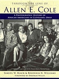 Through the Lens of Allen E. Cole: A History of African Americans in Cleveland, Ohio (Hardcover)