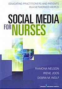Social Media for Nurses: Educating Practitioners and Patients in a Networked World (Paperback)