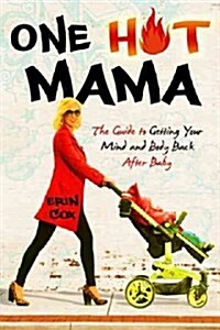 One Hot Mama: The Guide to Getting Your Mind and Body Back After Baby (Paperback)
