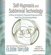 Self-Hypnosis and Subliminal Technology: A How-To Guide for Personal-Empowerment Tools You Can Use Anywhere! [With CD (Audio)] (Hardcover)
