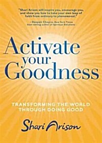 Activate Your Goodness: Transforming the World Through Doing Good (Hardcover)