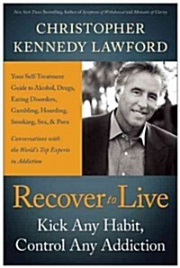 Recover to Live: Kick Any Habit, Manage Any Addiction: Your Self-Treatment Guide to Alcohol, Drugs, Eating Disorders, Gambling, Hoardin (Hardcover)