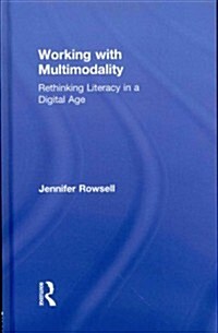 Working with Multimodality : Rethinking Literacy in a Digital Age (Hardcover)