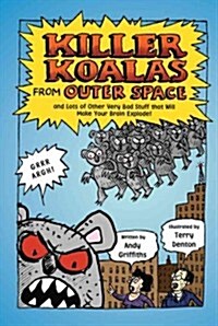 Killer Koalas from Outer Space and Lots of Other Very Bad Stuff That Will Make Your Brain Explode! (Paperback)