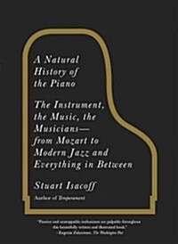 A Natural History of the Piano: The Instrument, the Music, the Musicians--from Mozart to Modern Jazz and Everything in Between (Paperback)