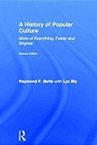 A History of Popular Culture : More of Everything, Faster and Brighter (Hardcover, 2 ed)