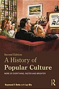 A History of Popular Culture : More of Everything, Faster and Brighter (Paperback, 2 ed)